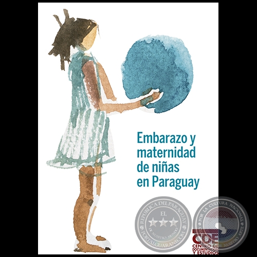 EMBARAZO Y MATERNIDAD DE NIAS EN PARAGUAY - Autora: PATRICIO DOBRE, RAQUEL ESCOBAR, CLYDE SOTO y LILIAN SOTO - Ao 2018